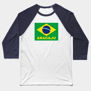 Aracaju City in Brazilian Flag Baseball T-Shirt